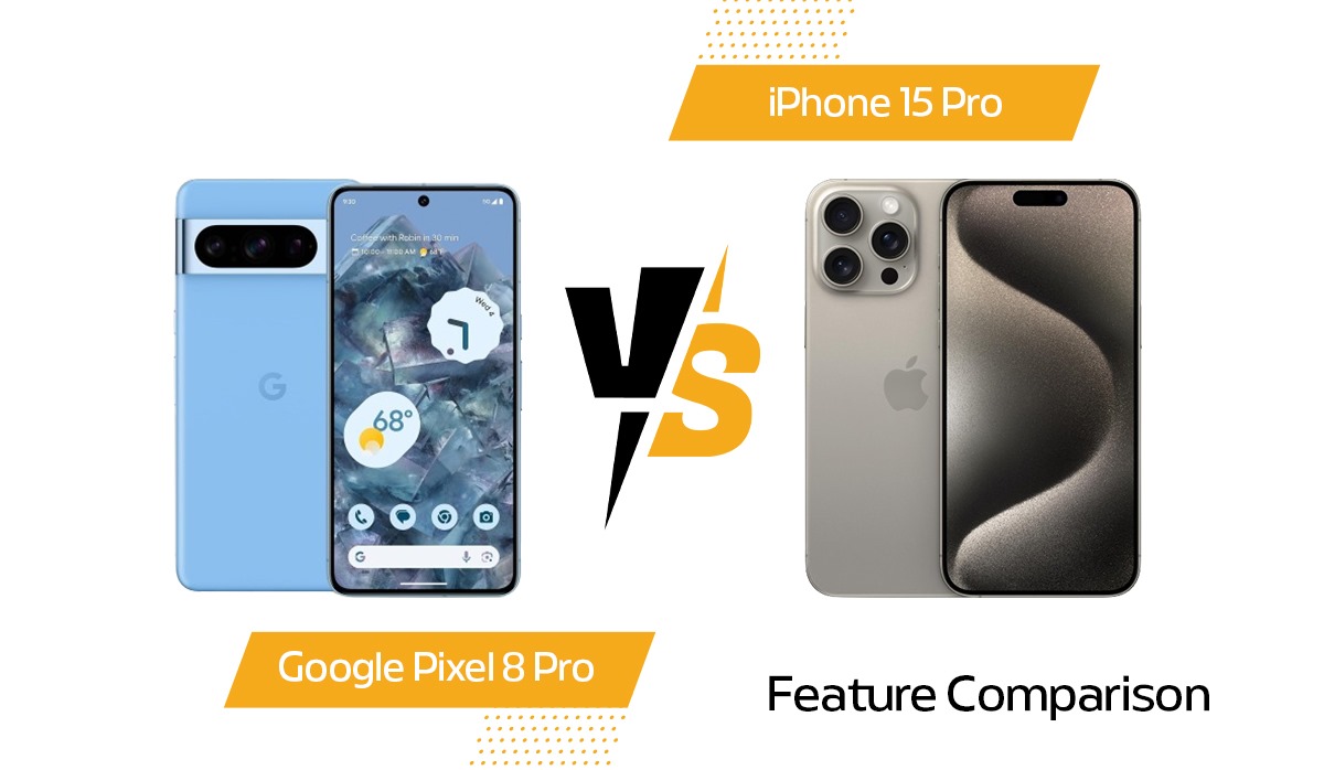 Google Pixel 8 Pro vs Apple iPhone 15 Pro: Feature Comparison